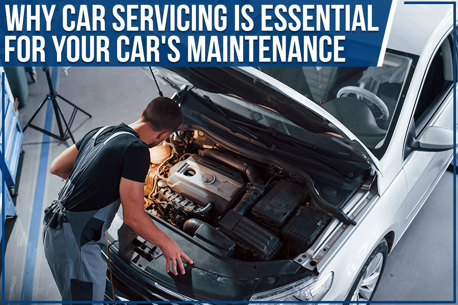 Why Car Servicing Is Essential For Your Car's Maintenance