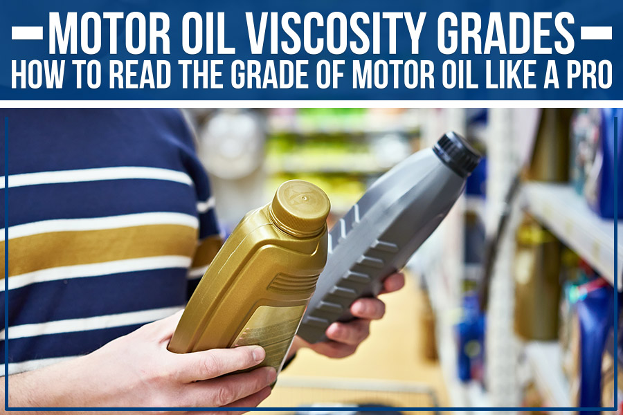 Motor Oil Viscosity Grades: How To Read The Grade Of Motor Oil Like A Pro