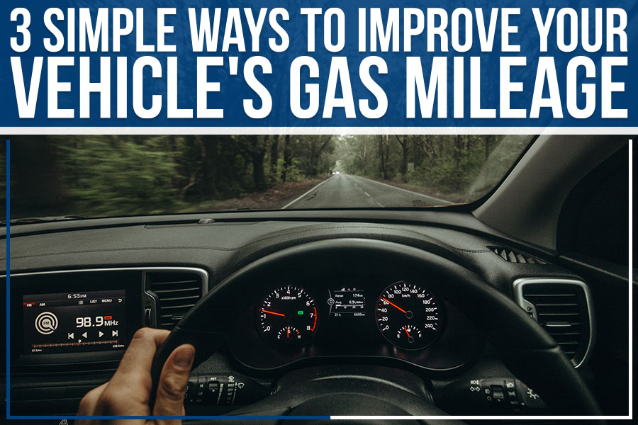 3 Simple Ways To Improve Your Vehicle's Gas Mileage