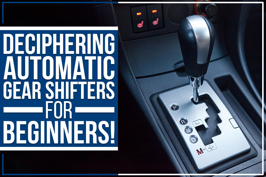Deciphering Automatic Gear Shifters For Beginners!
