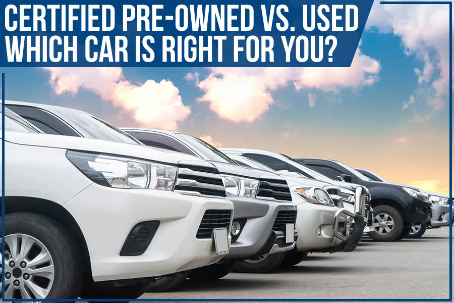 Certified Pre-Owned Vs. Used: Which Car Is Right For You?