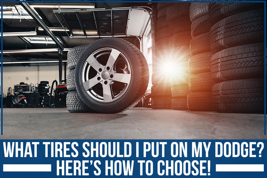 What Tires Should I Put On My Dodge? – Here’s How To Choose!
