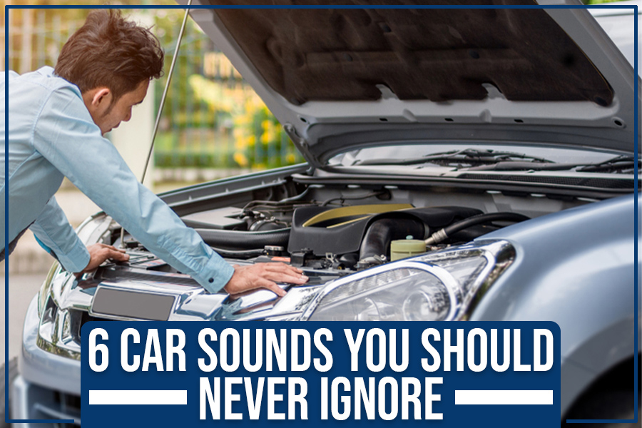 6 Car Sounds You Should Never Ignore